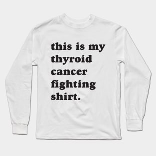 This is my thyroid cancer fighting shirt. Long Sleeve T-Shirt